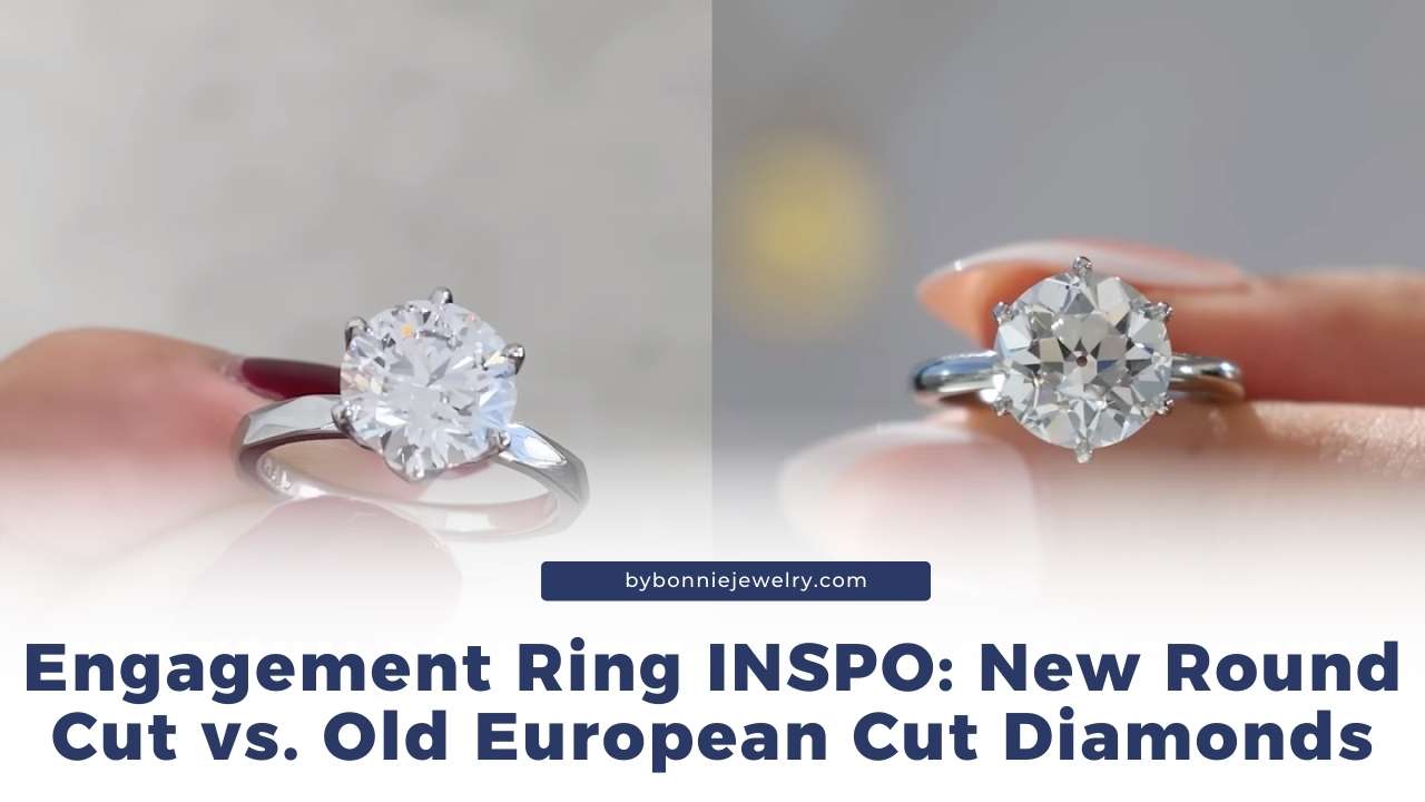 Engagement Ring INSPO: New Round Cut vs. Old European Cut Diamonds